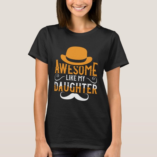 Awesome Like My Daughter Funny Father's Day for Me T-Shirt (Vorderseite)