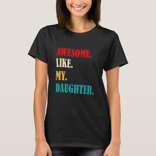 Awesome Like My Daughter Funny Father's Day Gift D T-Shirt (Vorderseite)
