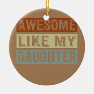 Awesome Like My Daughter Funny Father's Day Retro Keramik Ornament