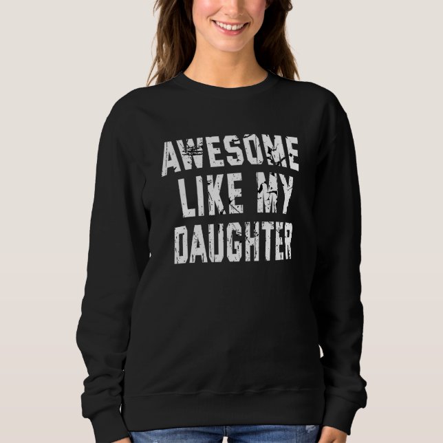 Awesome Like My Daughter , Funny Fathers Day Sweatshirt (Vorderseite)