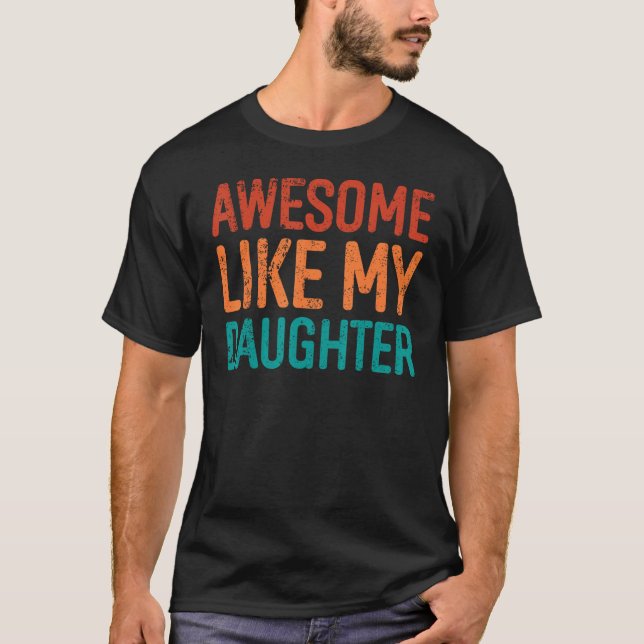 Awesome Like My Daughter Gifts Men Funny Fathers D T-Shirt (Vorderseite)