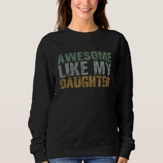 Awesome Like my Daughter Girl Dad Gift Papa Father Sweatshirt