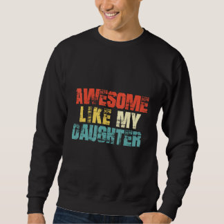 Awesome Like My Daughter  Men  Fathers Day Dad 2 Sweatshirt