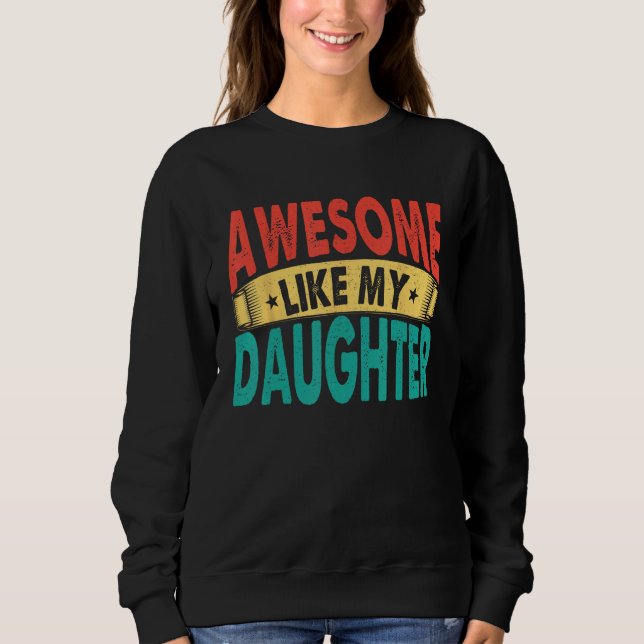 Awesome Like My Daughter Men Funny Fathers' Day 1 Sweatshirt (Vorderseite)