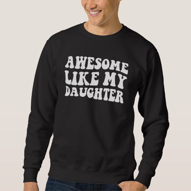 Awesome Like My Daughter   Men Funny Fathers Day D Sweatshirt (Vorderseite)