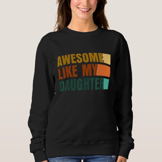 Awesome Like My Daughter Men Funny Fathers Day Dad Sweatshirt (Vorderseite)