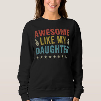 Awesome Like My Daughter Parents Day Mom Dad Joke  Sweatshirt