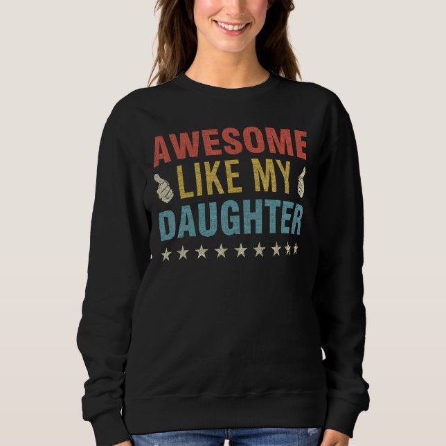 Awesome Like My Daughter Parents Day Mom Dad Joke  Sweatshirt (Vorderseite)