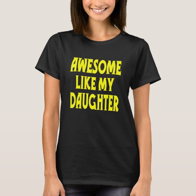 Awesome Like My Daughter     Sayings Parents' Day T-Shirt (Vorderseite)