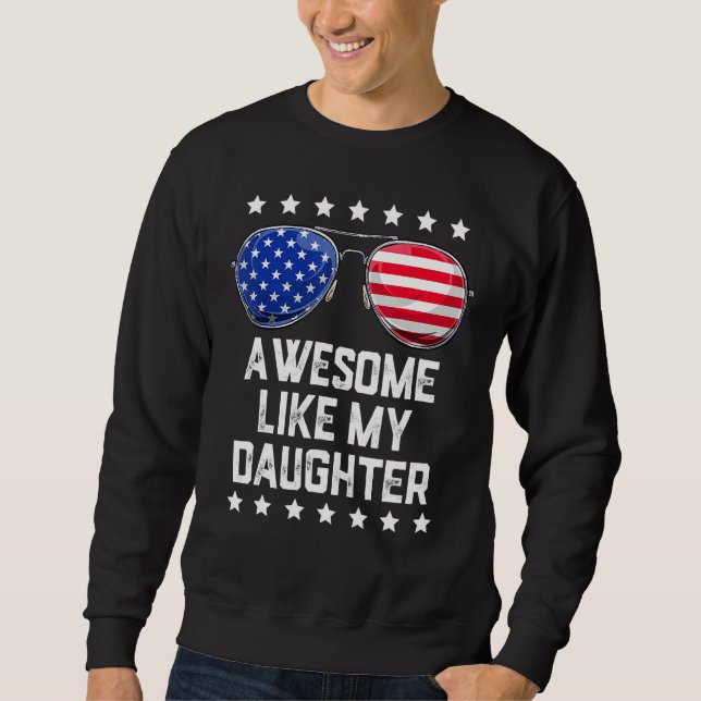 Awesome Like My Daughter Sunglasses 4th Of July  D Sweatshirt (Vorderseite)