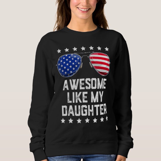 Awesome Like My Daughter Sunglasses 4th Of July  D Sweatshirt (Vorderseite)