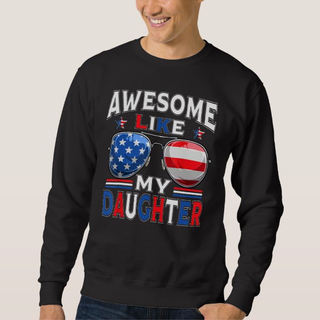 Awesome Like My Daughter Sunglasses Patriotic 4th  Sweatshirt (Vorderseite)