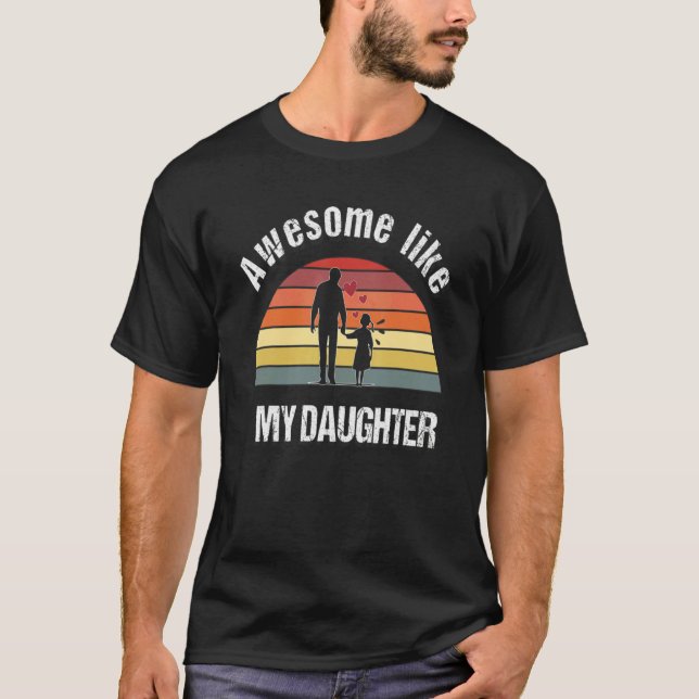 Awesome Like My Daughters  Dad Father's Day 8 T-Shirt (Vorderseite)