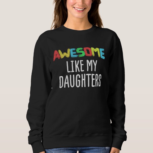 AWESOME LIKE MY DAUGHTERS Father's Day Dad Joke Sweatshirt (Vorderseite)