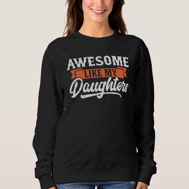 Awesome Like My Daughters Funny Men Gifts Dad Fath Sweatshirt (Vorderseite)