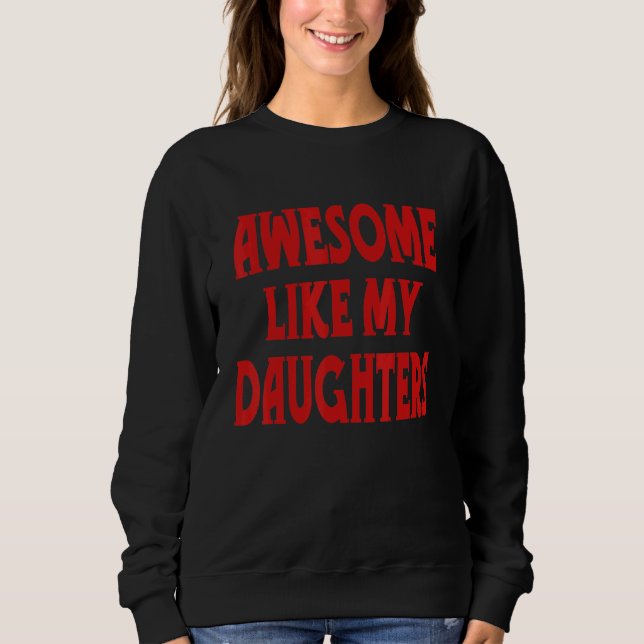 Awesome Like My Daughters Humor  Saying Parents' D Sweatshirt (Vorderseite)
