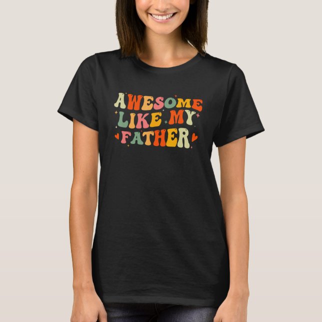 Awesome Like My Father  Fathers Day For Daughters  T-Shirt (Vorderseite)