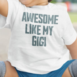 AWESOME LIKE MY GIGI Funny Baby T-shirt