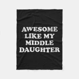 Awesome Like My Middle Daughter Funny For Mom Or D Fleecedecke