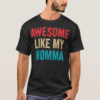 Awesome Like My Momma T-Shirt