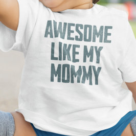 AWESOME LIKE MY MOMMY Funny Baby T-shirt