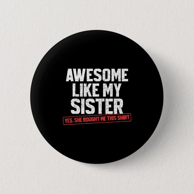 Awesome Like My Sister Sarcastic Funny Brother  Button (Vorderseite)