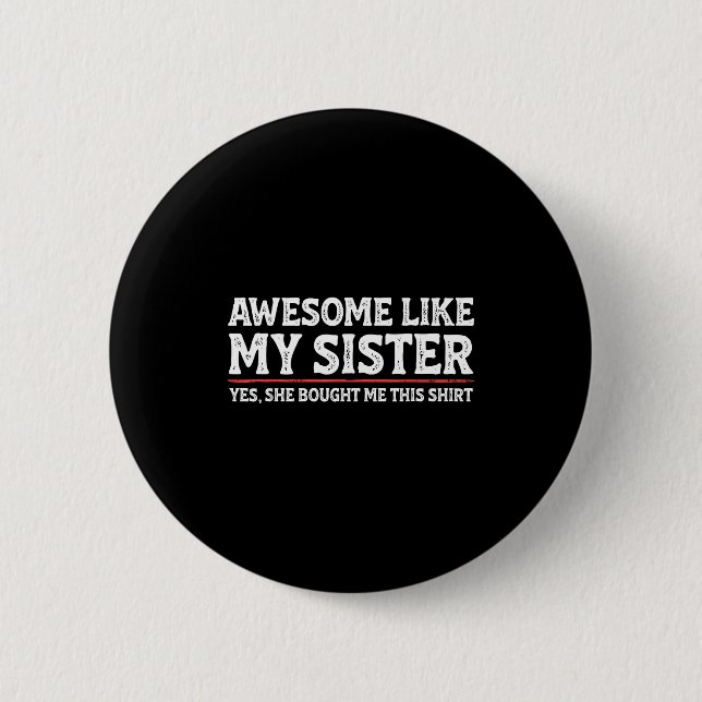 Awesome Like My Sister Sarcastic Funny Brother  Button (Vorderseite)