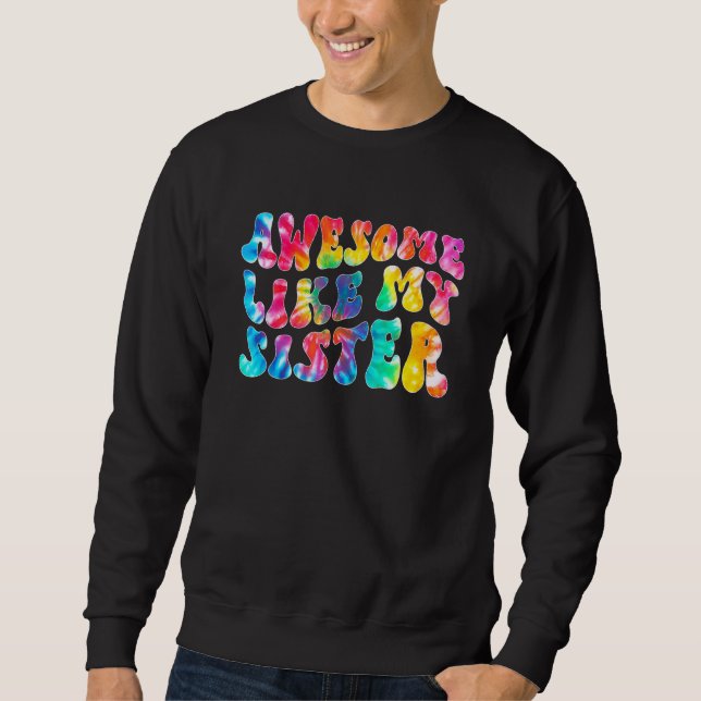 Awesome Like My Sister Tie Dye Family Matching Sis Sweatshirt (Vorderseite)