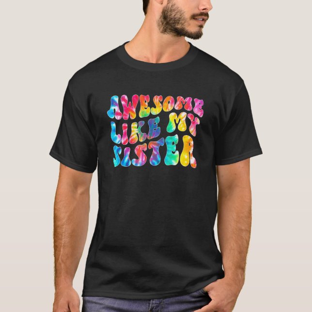 Awesome Like My Sister Tie Dye Family Matching Sis T-Shirt (Vorderseite)