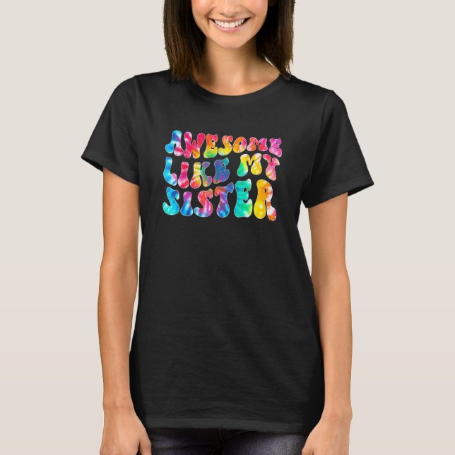 Awesome Like My Sister Tie Dye Family Matching Sis T-Shirt (Vorderseite)