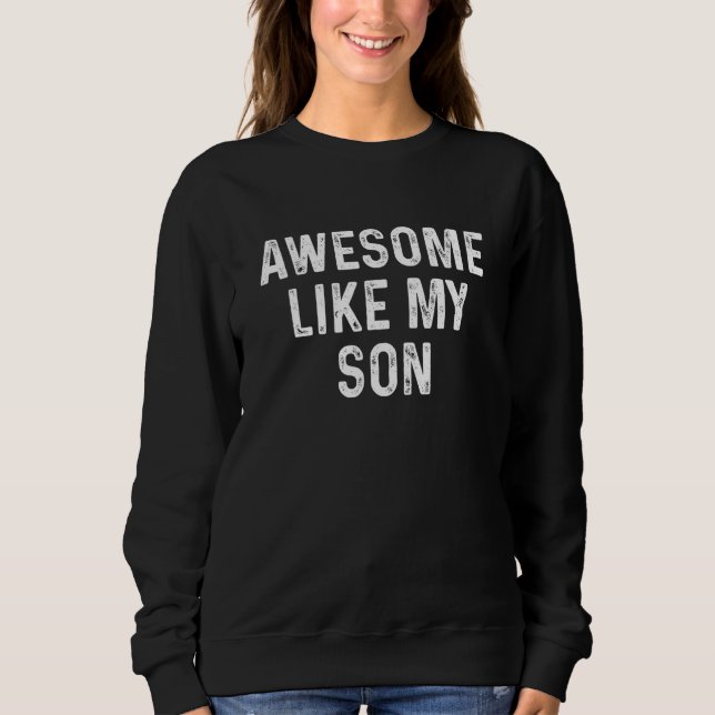 Awesome Like My Son Funny Family Father's Day 2023 Sweatshirt (Vorderseite)