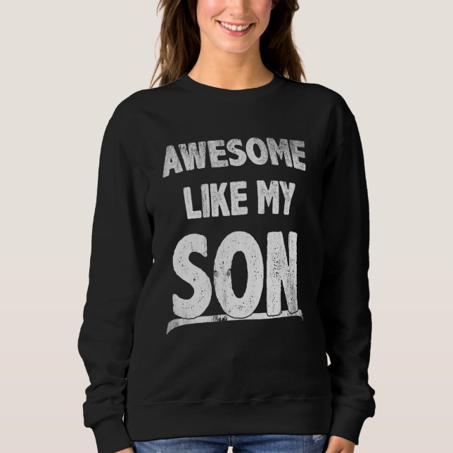 Awesome Like My Son Happy Fathers Day Funny Dad Me Sweatshirt (Vorderseite)