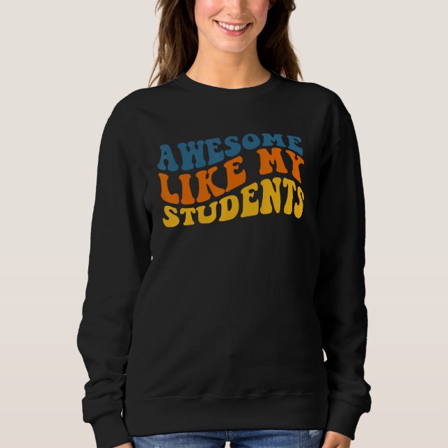 Awesome Like My Students Funny Teacher Back to Sch Sweatshirt (Vorderseite)