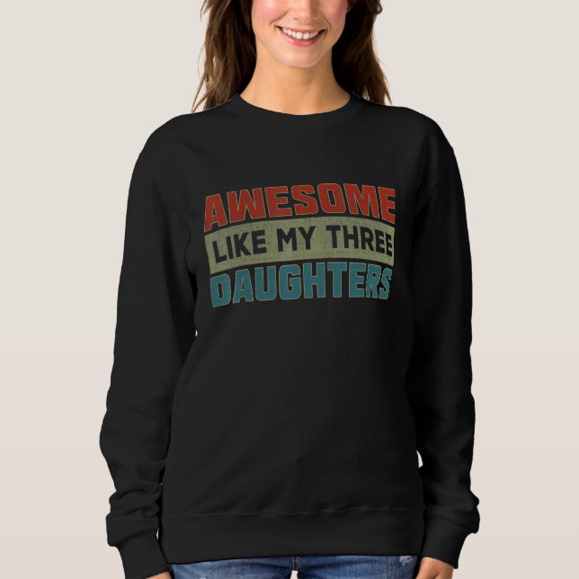 Awesome Like My Three Daughters  Parents' Day Sweatshirt (Vorderseite)