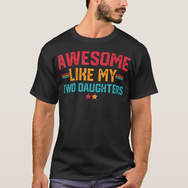 Awesome Like My Two Daughters Fathers Day Dad Of 2 T-Shirt (Vorderseite)