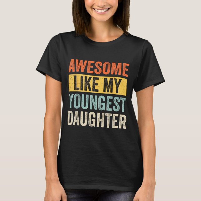 Awesome Like My Youngest Daughter Funny Father's D T-Shirt (Vorderseite)