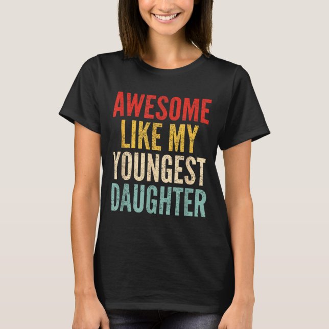 Awesome Like My Youngest Daughter Mother's Day Fat T-Shirt (Vorderseite)