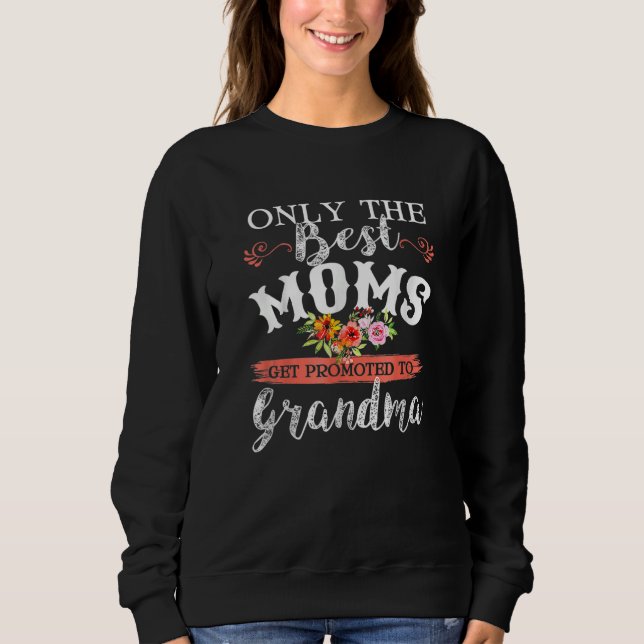 Awesome Only The Best Moms Get Promoted To Grandma Sweatshirt (Vorderseite)