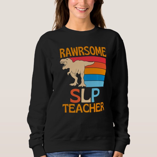 Awesome Slp Teacher Dinosaur Sweatshirt (Vorderseite)