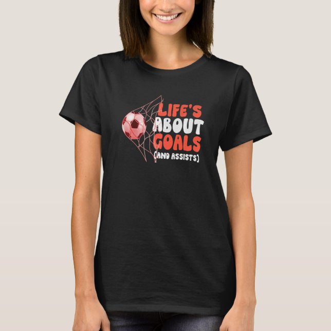 Awesome Soccer   Life's About Goals And Assists T-Shirt (Vorderseite)