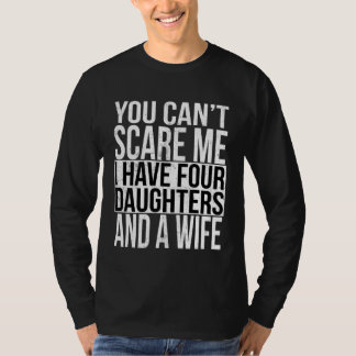 Awesome You Can Scare me I Have Four Daughters And T-Shirt