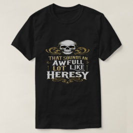 Awful Lot Like Heresy Funny Wargaming Meme Essenti T-Shirt