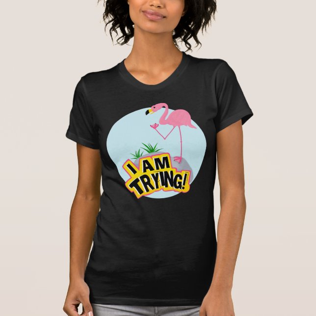 Awkward Pink Flamingo Ich versuche, Funny Funny T-Shirt (Vorderseite)