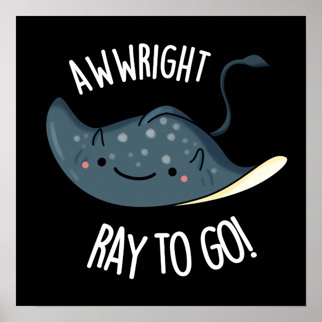 Awww-right Ray To Go Funny Stingray Pun Dark BG Poster (Vorne)