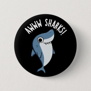 Awww Sharks Funny Animal Pun Dark BG Button