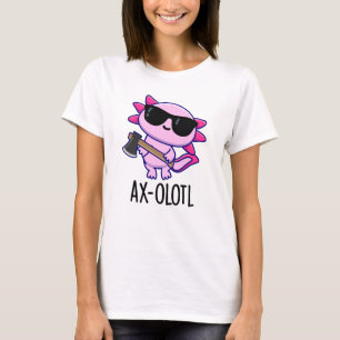 Ax-olotl Funny Animal Axolotl Pun T-Shirt