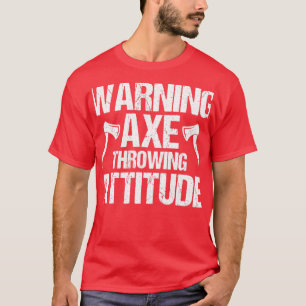 Ax Throwing Attitude Throw Axes warnen T-Shirt