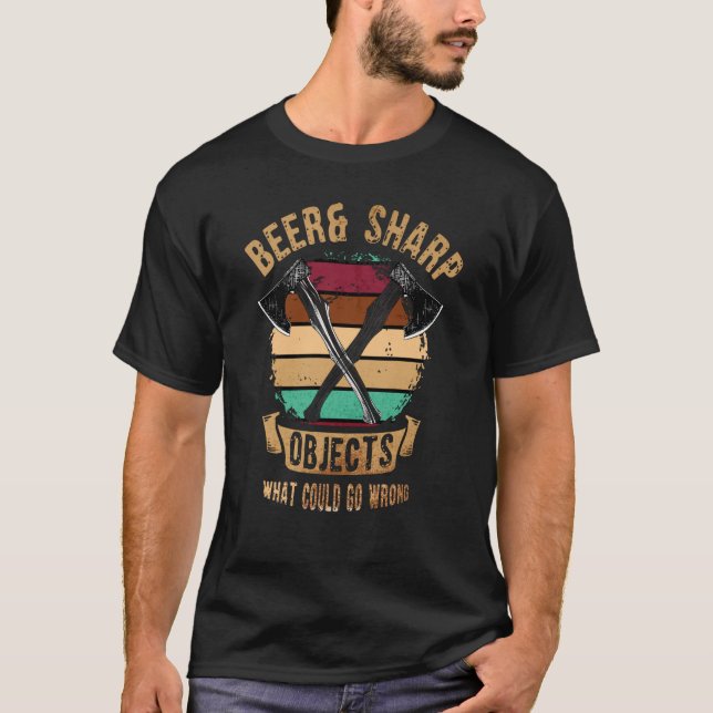 Ax Throwing Beer & Sharp Objekte, was gehen könnte T-Shirt (Vorderseite)