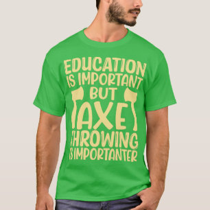Ax Throwing Funny Ax Throwing Bildung ist imprägni T-Shirt