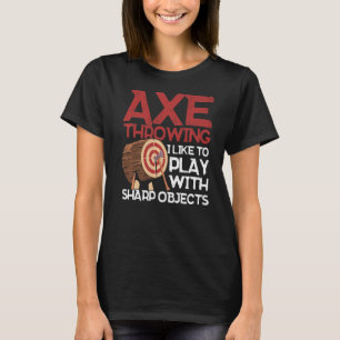 Ax Throwing Ich spiele gerne mit Sharp Objects x T-Shirt